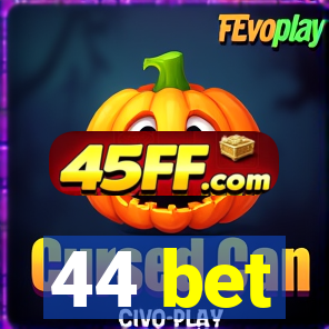 44 bet